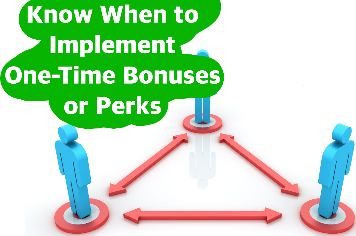 Know When to Implement One-Time Bonuses or Perks